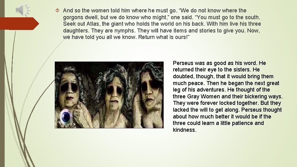  And so the women told him where he must go. “We do not