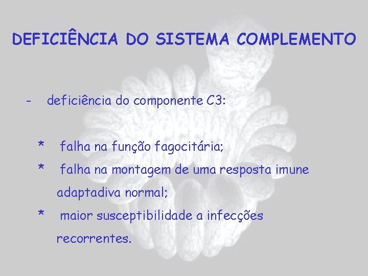 DEFICIÊNCIA DO SISTEMA COMPLEMENTO - deficiência do componente C 3: * falha na função