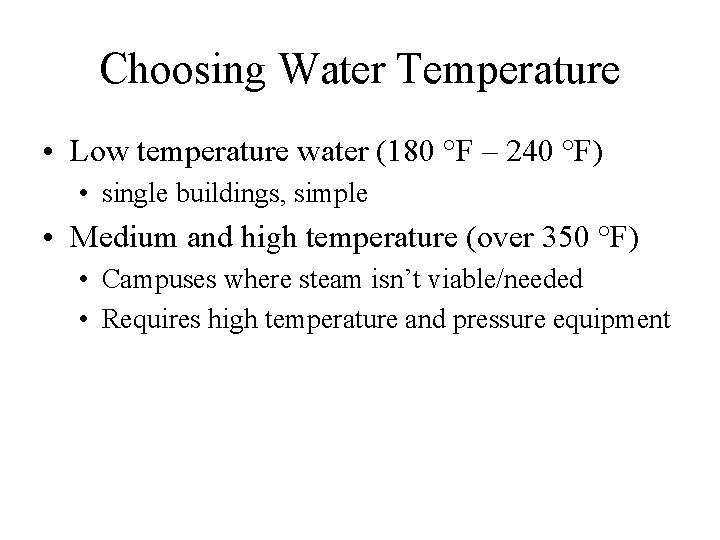 Choosing Water Temperature • Low temperature water (180 °F – 240 °F) • single