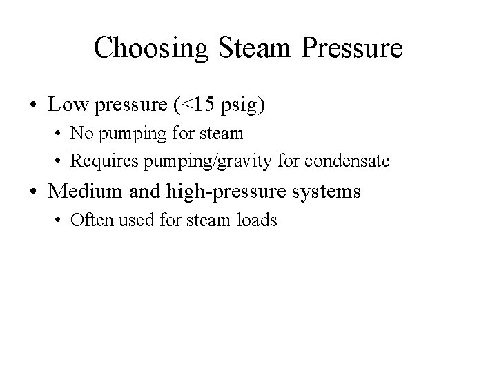 Choosing Steam Pressure • Low pressure (<15 psig) • No pumping for steam •