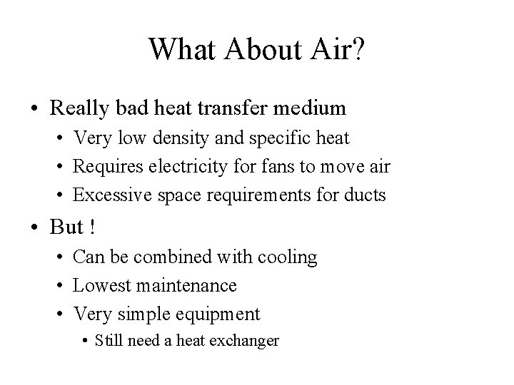 What About Air? • Really bad heat transfer medium • Very low density and