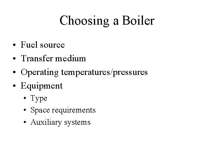 Choosing a Boiler • • Fuel source Transfer medium Operating temperatures/pressures Equipment • Type