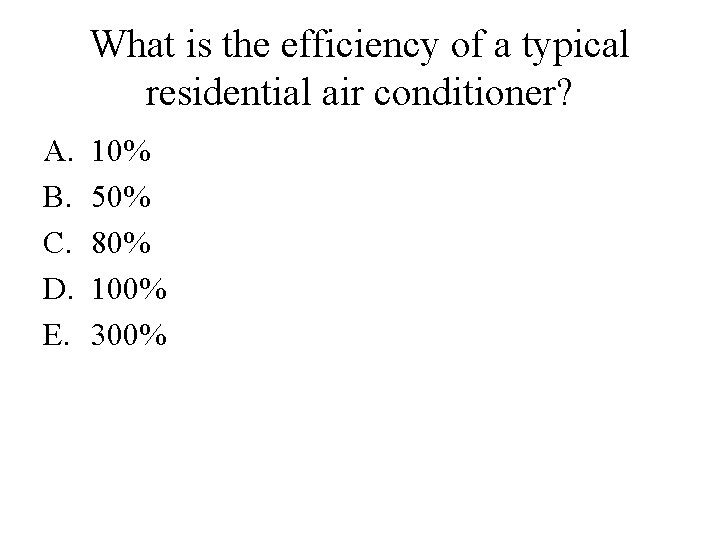 What is the efficiency of a typical residential air conditioner? A. B. C. D.