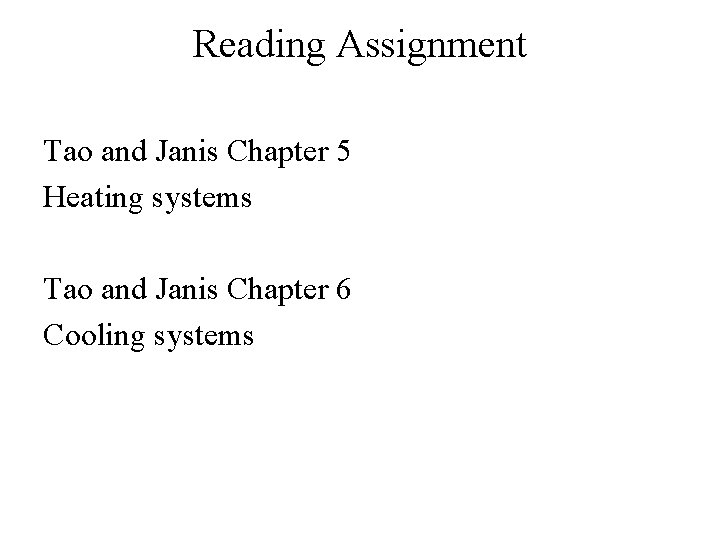 Reading Assignment Tao and Janis Chapter 5 Heating systems Tao and Janis Chapter 6