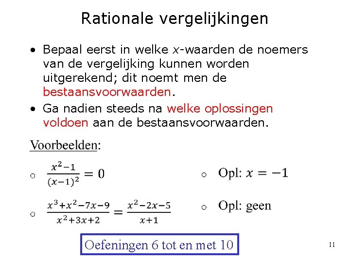 Rationale vergelijkingen • Bepaal eerst in welke x-waarden de noemers van de vergelijking kunnen