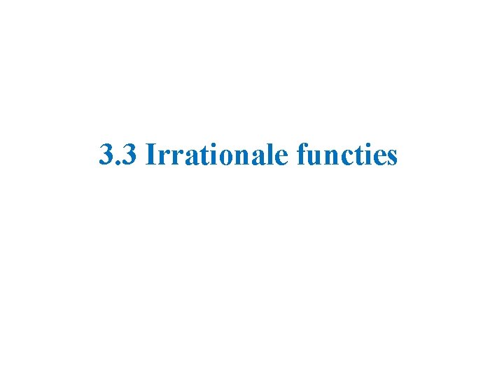 3. 3 Irrationale functies 