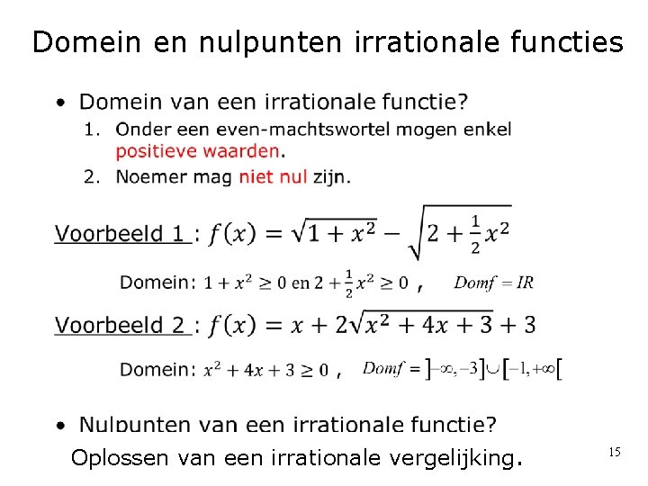 Domein en nulpunten irrationale functies • Oplossen van een irrationale vergelijking. 15 