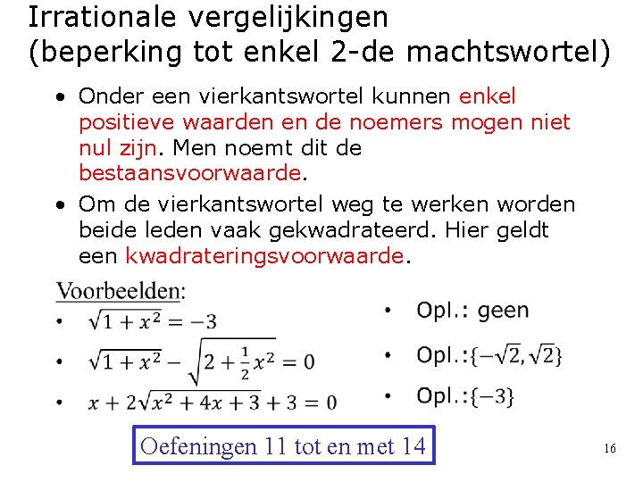 Irrationale vergelijkingen (beperking tot enkel 2 -de machtswortel) • Onder een vierkantswortel kunnen enkel