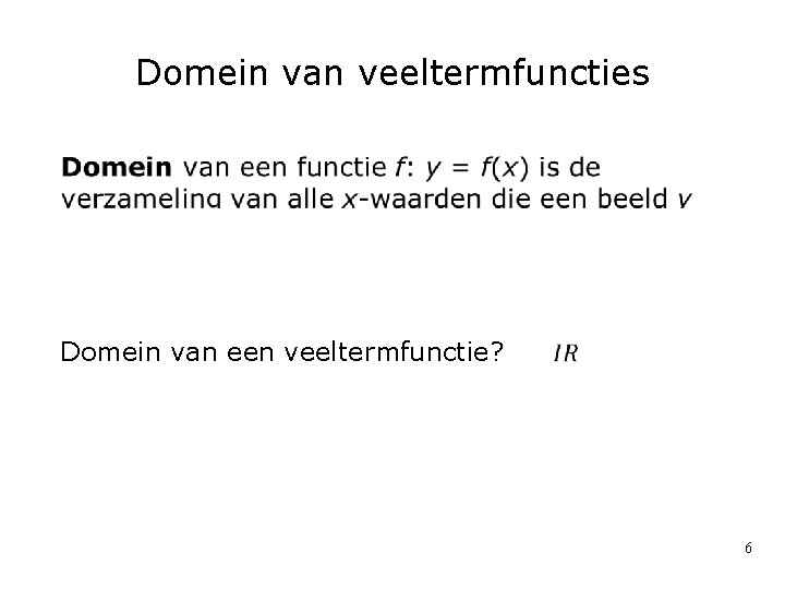 Domein van veeltermfuncties Domein van een veeltermfunctie? 6 