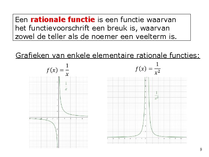 Een rationale functie is een functie waarvan het functievoorschrift een breuk is, waarvan zowel