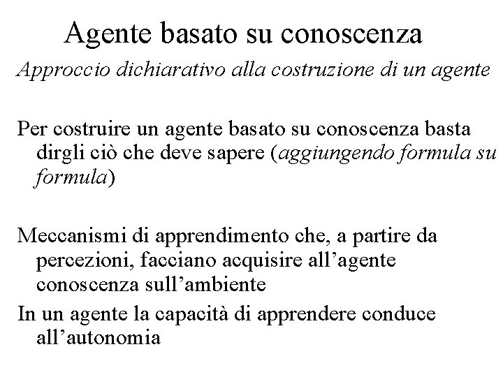 Agente basato su conoscenza Approccio dichiarativo alla costruzione di un agente Per costruire un