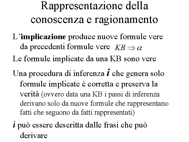 Rappresentazione della conoscenza e ragionamento L’implicazione produce nuove formule vere da precedenti formule vere