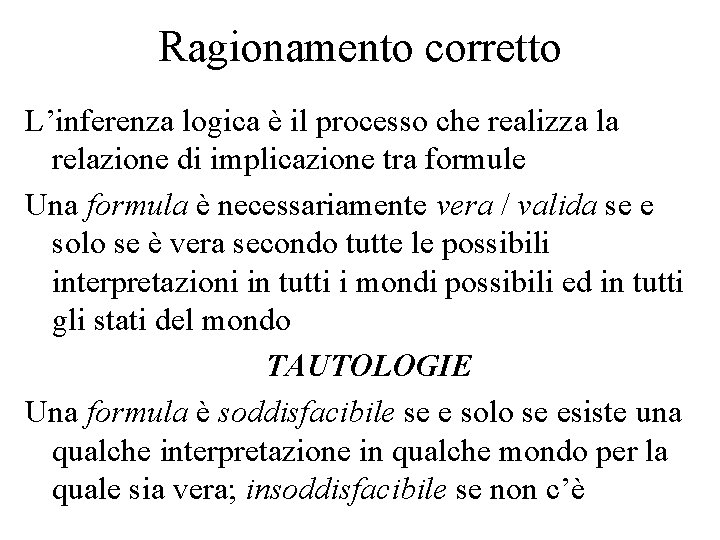 Ragionamento corretto L’inferenza logica è il processo che realizza la relazione di implicazione tra