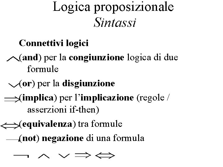 Logica proposizionale Sintassi Connettivi logici (and) per la congiunzione logica di due formule (or)