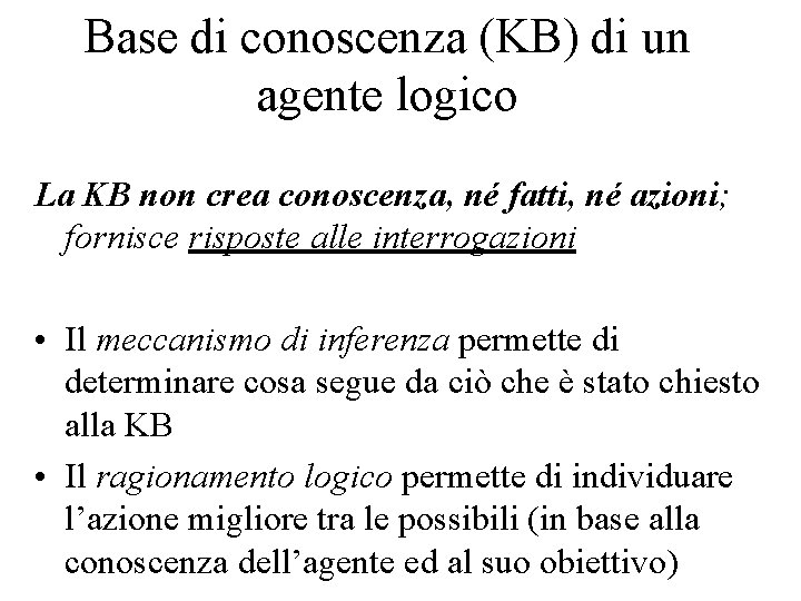 Base di conoscenza (KB) di un agente logico La KB non crea conoscenza, né