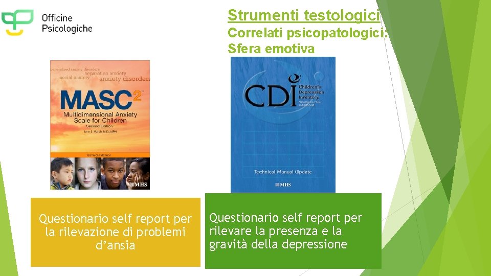 Strumenti testologici Correlati psicopatologici: Sfera emotiva Questionario self report per la rilevazione di problemi