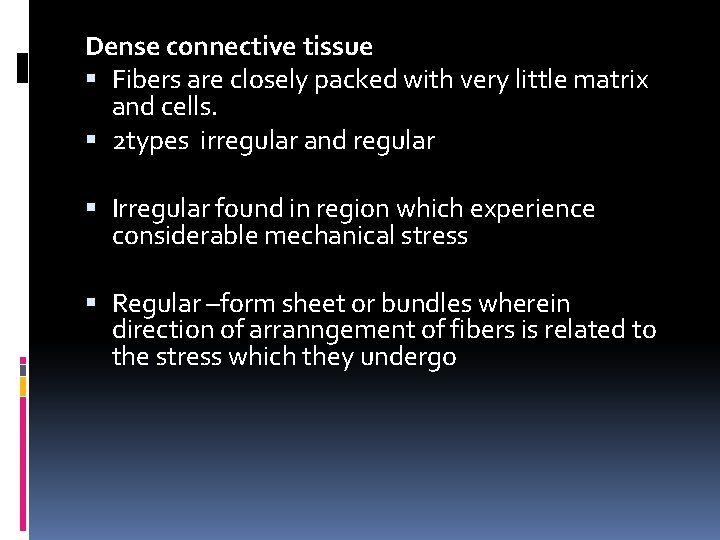 Dense connective tissue Fibers are closely packed with very little matrix and cells. 2