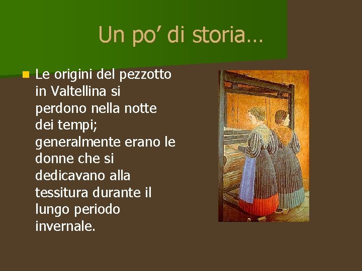 Un po’ di storia… n Le origini del pezzotto in Valtellina si perdono nella