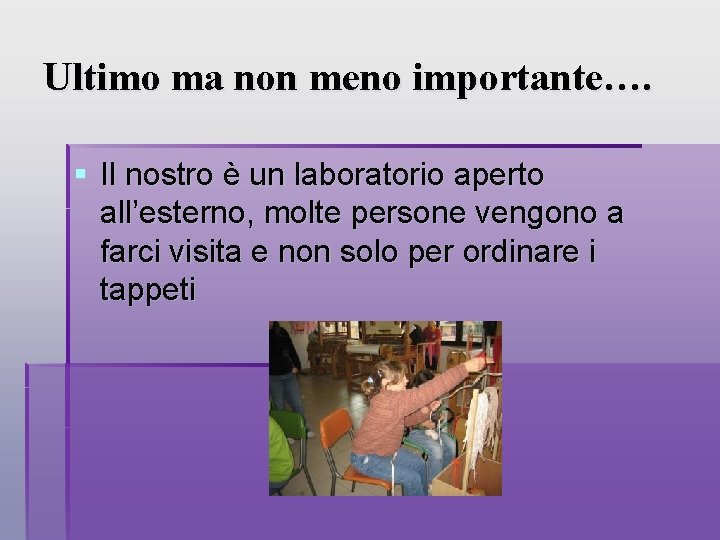 Ultimo ma non meno importante…. § Il nostro è un laboratorio aperto all’esterno, molte