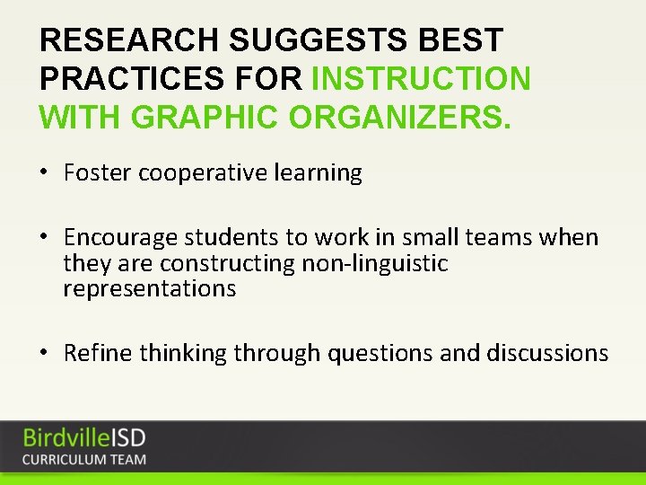 RESEARCH SUGGESTS BEST PRACTICES FOR INSTRUCTION WITH GRAPHIC ORGANIZERS. • Foster cooperative learning •