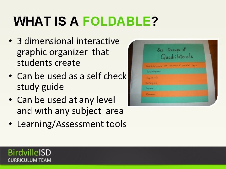 WHAT IS A FOLDABLE? • 3 dimensional interactive graphic organizer that students create •
