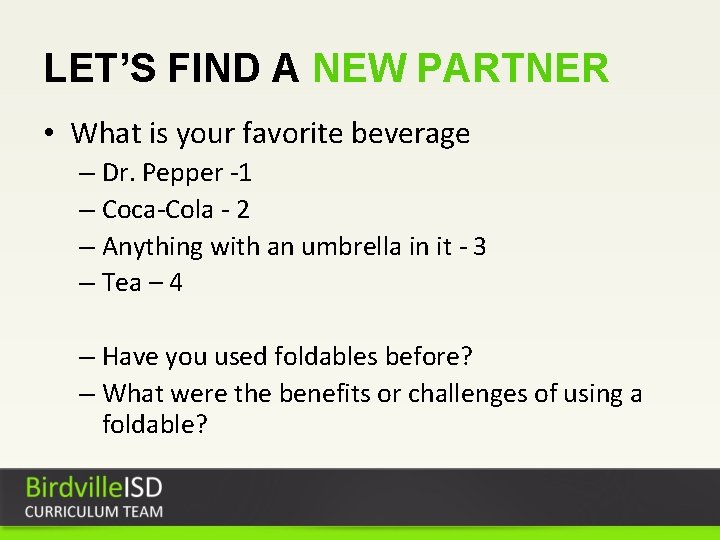 LET’S FIND A NEW PARTNER • What is your favorite beverage – Dr. Pepper