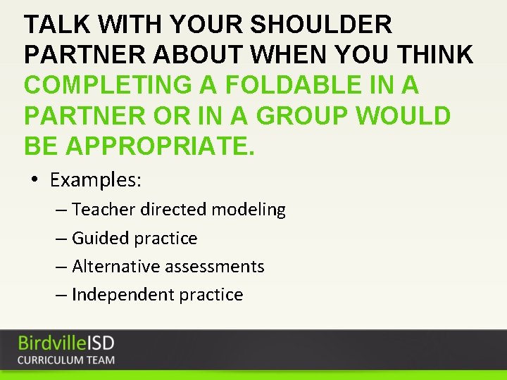 TALK WITH YOUR SHOULDER PARTNER ABOUT WHEN YOU THINK COMPLETING A FOLDABLE IN A