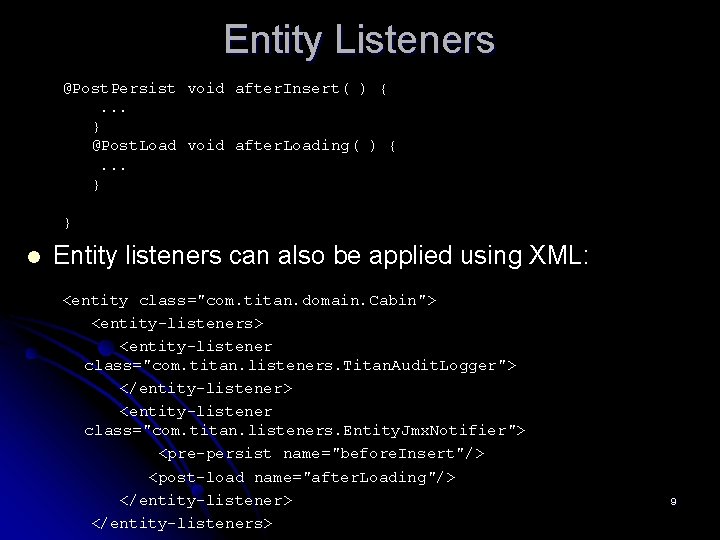 Entity Listeners @Post. Persist void after. Insert( ) {. . . } @Post. Load