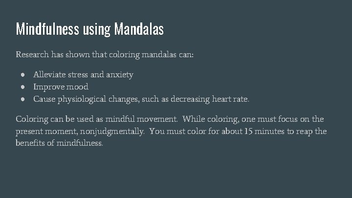 Mindfulness using Mandalas Research has shown that coloring mandalas can: ● Alleviate stress and