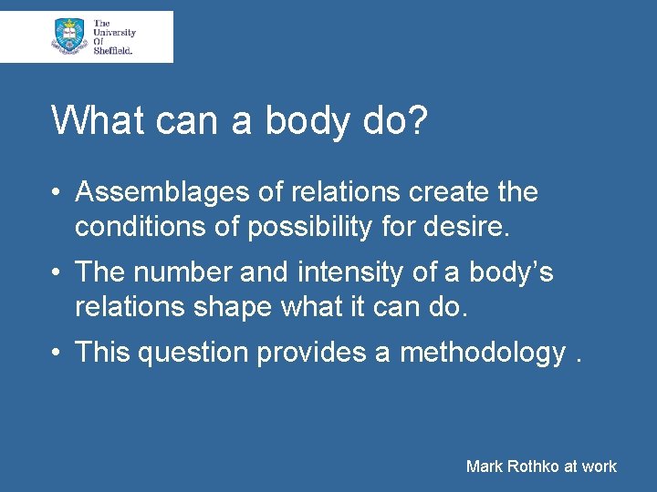 What can a body do? • Assemblages of relations create the conditions of possibility