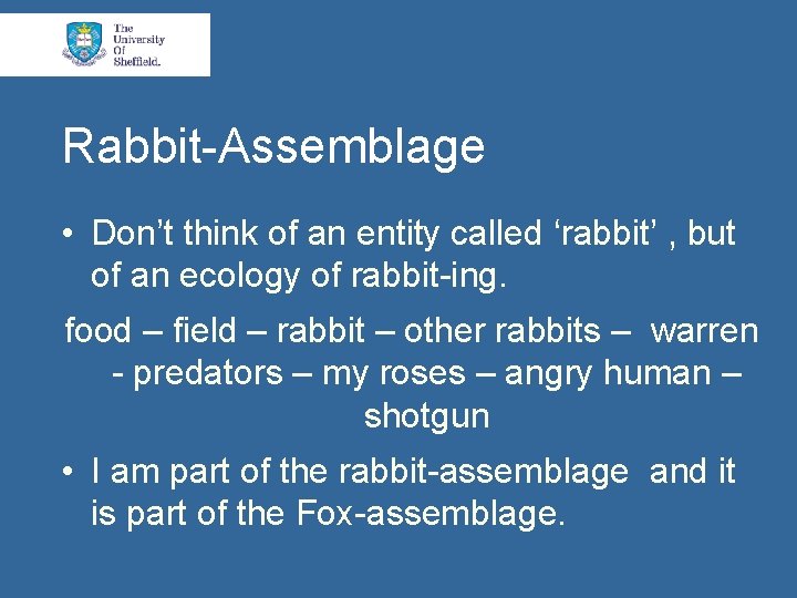 Rabbit-Assemblage • Don’t think of an entity called ‘rabbit’ , but of an ecology