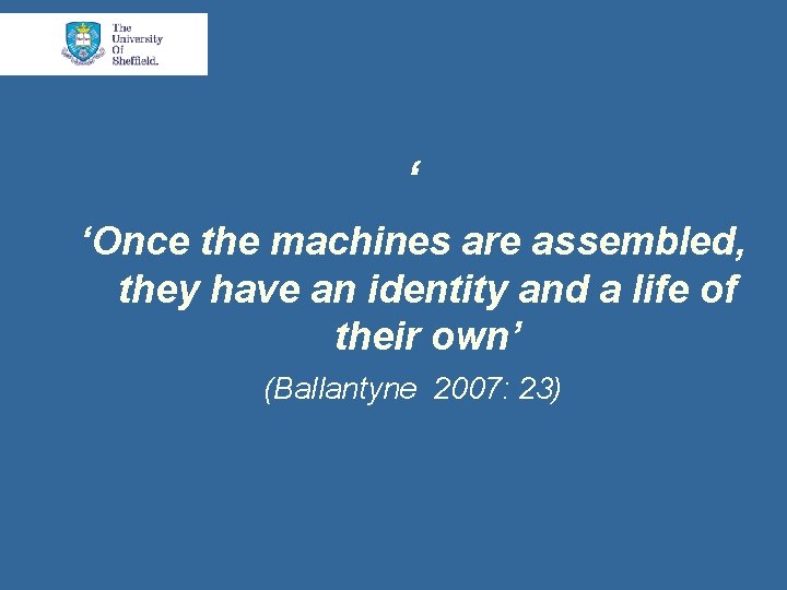 ‘ ‘Once the machines are assembled, they have an identity and a life of