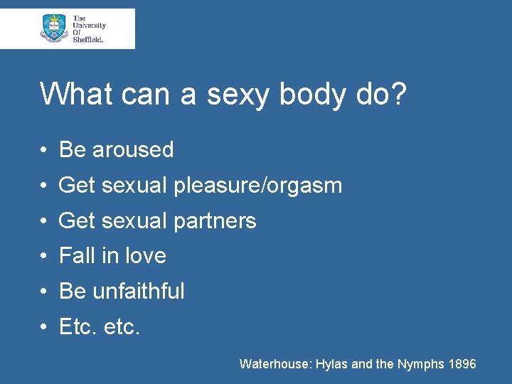 What can a sexy body do? • Be aroused • Get sexual pleasure/orgasm •