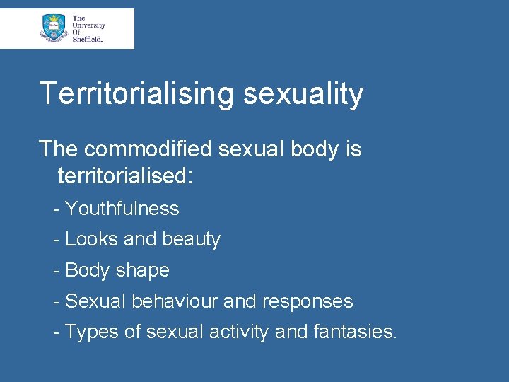 Territorialising sexuality The commodified sexual body is territorialised: - Youthfulness - Looks and beauty