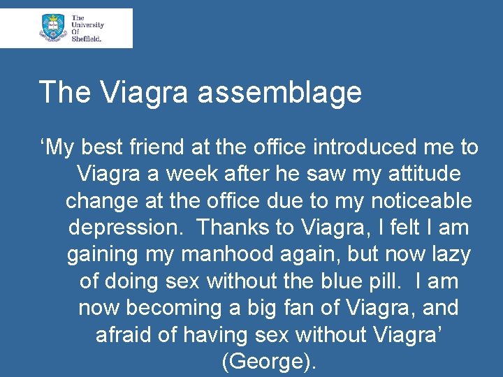 The Viagra assemblage ‘My best friend at the office introduced me to Viagra a