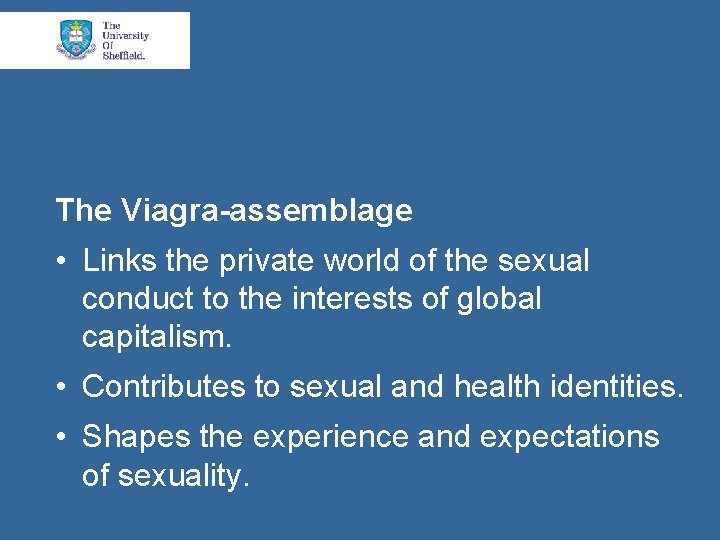 The Viagra-assemblage • Links the private world of the sexual conduct to the interests