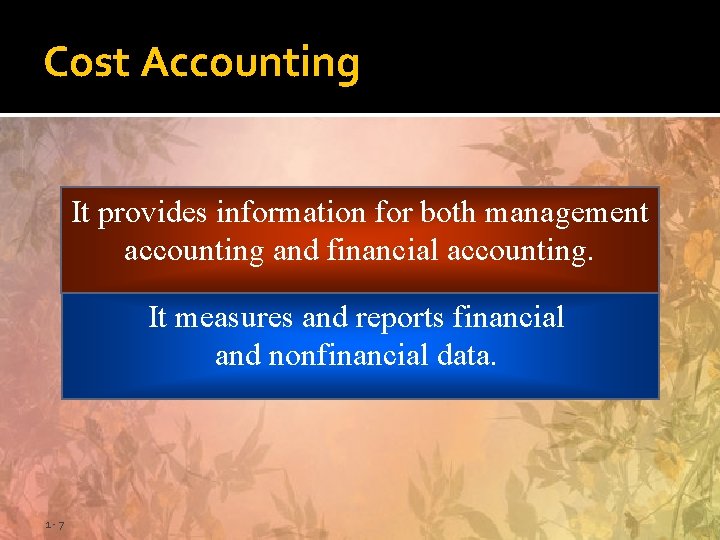 Cost Accounting It provides information for both management accounting and financial accounting. It measures