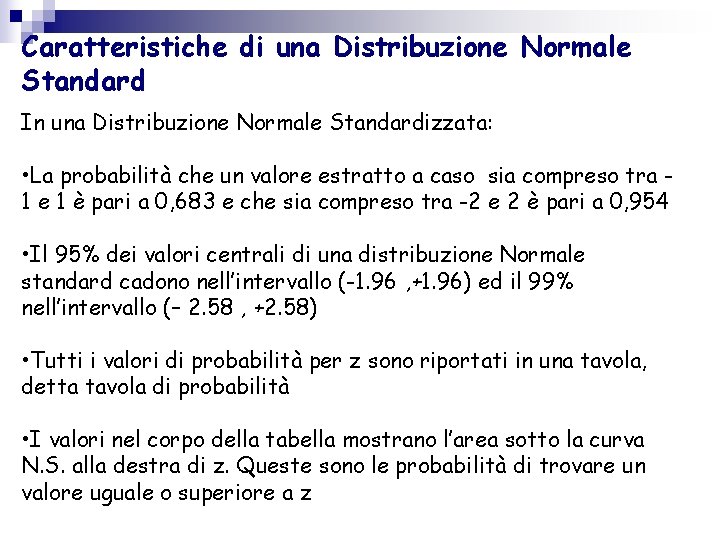 Caratteristiche di una Distribuzione Normale Standard In una Distribuzione Normale Standardizzata: • La probabilità