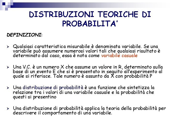 DISTRIBUZIONI TEORICHE DI PROBABILITA’ DEFINIZIONI: Ø Ø Qualsiasi caratteristica misurabile è denominata variabile. Se