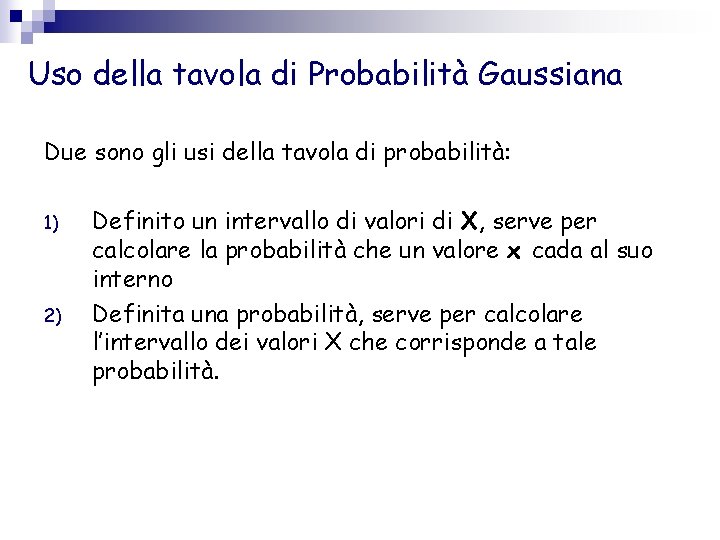 Uso della tavola di Probabilità Gaussiana Due sono gli usi della tavola di probabilità: