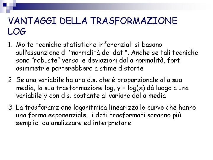 VANTAGGI DELLA TRASFORMAZIONE LOG 1. Molte tecniche statistiche inferenziali si basano sull’assunzione di “normalità