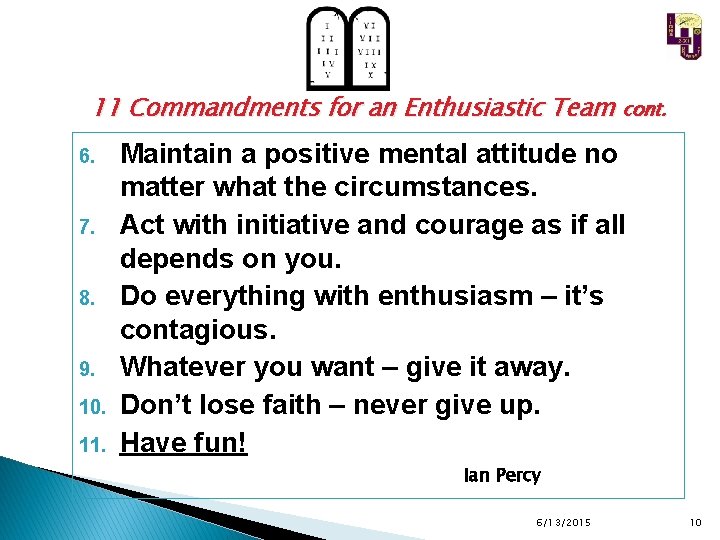 11 Commandments for an Enthusiastic Team cont. 6. 7. 8. 9. 10. 11. Maintain