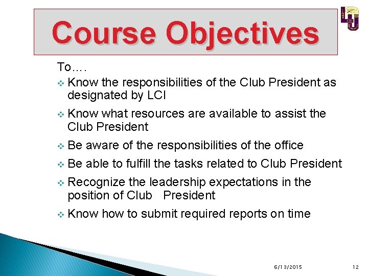 Course Objectives To…. v Know the responsibilities of the Club President as designated by