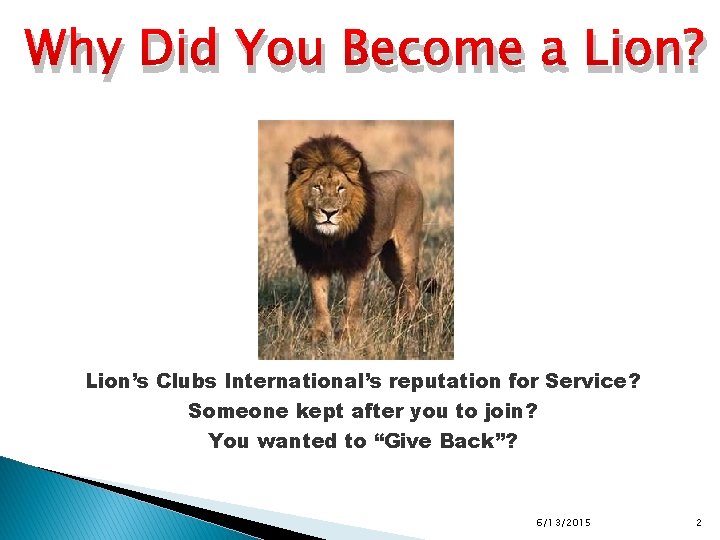 Why Did You Become a Lion? Lion’s Clubs International’s reputation for Service? Someone kept