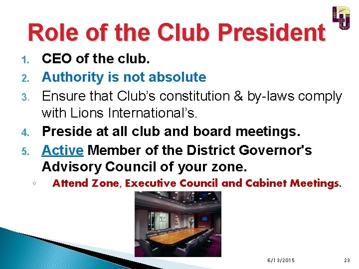 Role of the Club President CEO of the club. Authority is not absolute Ensure