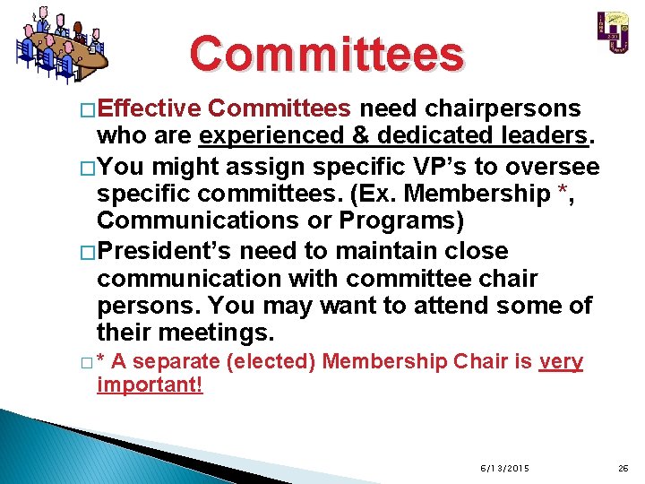 Committees � Effective Committees need chairpersons who are experienced & dedicated leaders. � You