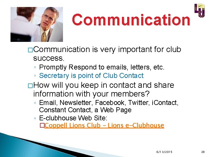Communication � Communication success. is very important for club ◦ Promptly Respond to emails,