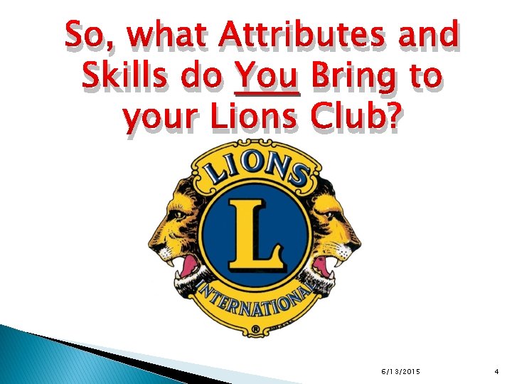 So, what Attributes and Skills do You Bring to your Lions Club? 6/13/2015 4