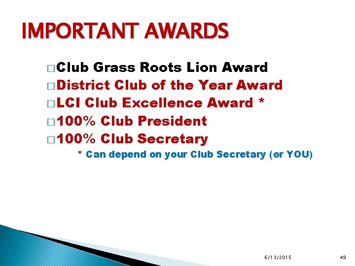 IMPORTANT AWARDS � Club Grass Roots Lion Award � District Club of the Year