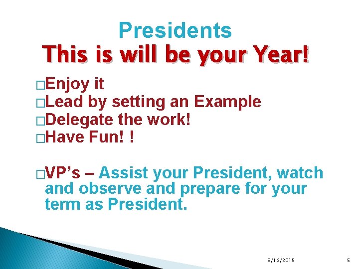 Presidents This is will be your Year! �Enjoy it �Lead by setting an Example